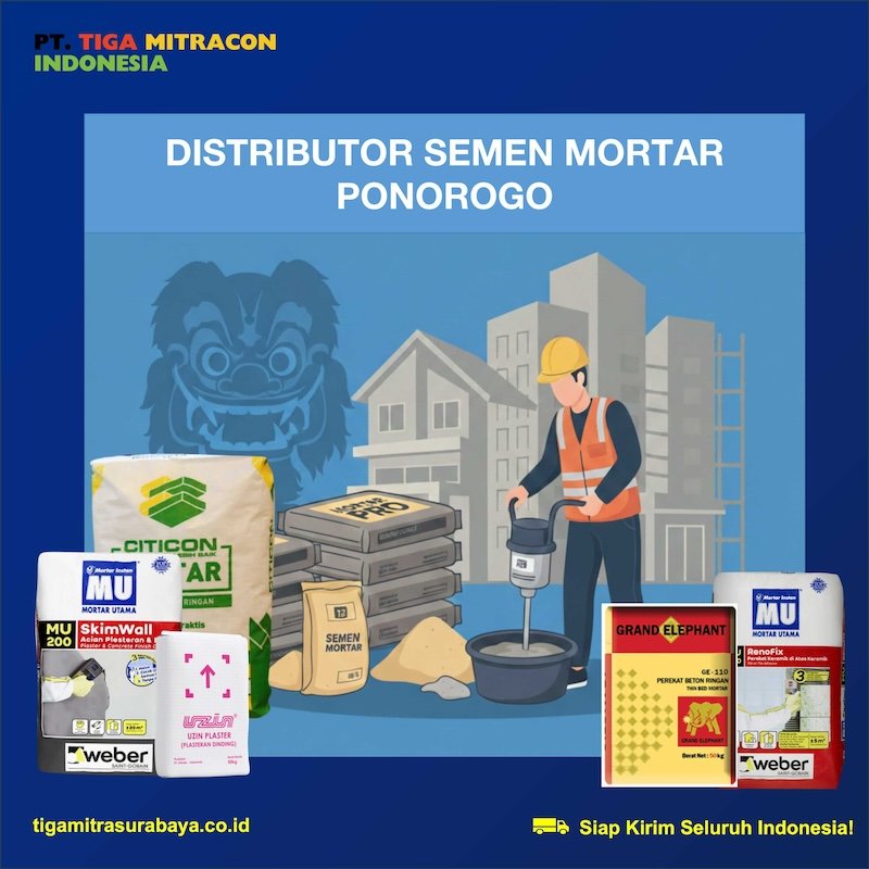 Distributor Semen Mortar Ponorogo Tawarkan Solusi Material Konstruksi Hemat dan Efektif